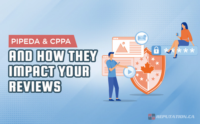 PIPEDA & CPPA and How They Impact Your Reviews